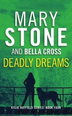 Deadly Dreams (Kylie Hatfield Series Book 4) by Mary Stone & Bella Cross
