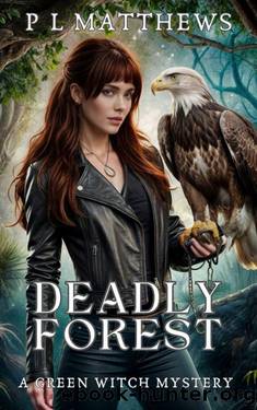 Deadly Forest: A Green Witch Mystery by P L Matthews