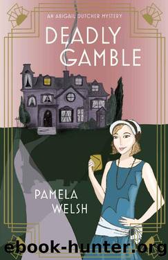 Deadly Gamble: An Abigail Dutcher Mystery Book 1 by Pamela Welsh