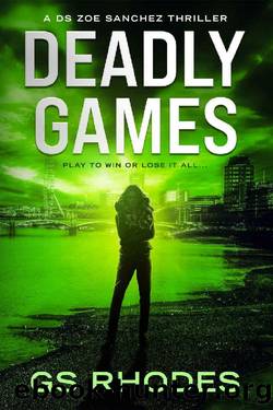Deadly Games: An Unputdownable British Crime Thriller (DS Zoe Sanchez Crime Thrillers Book 3) by GS Rhodes