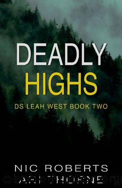 Deadly Highs (DS Leah West Book 2): A fast-paced crime thriller (DS Leah West Crime Thrillers) by Nic Roberts & Ari Thorne