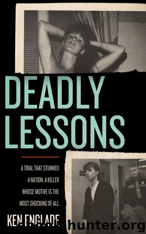 Deadly Lessons: A Trial That Stunned a Nation. A Killer Whose Motive is the Most Shocking of All. by Ken Englade