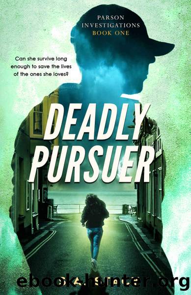 Deadly Pursuer (Parson Investigations Book 1) by S. A. Stacy