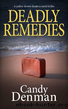 Deadly Remedies: A police doctor hunts a serial killer by Candy Denman
