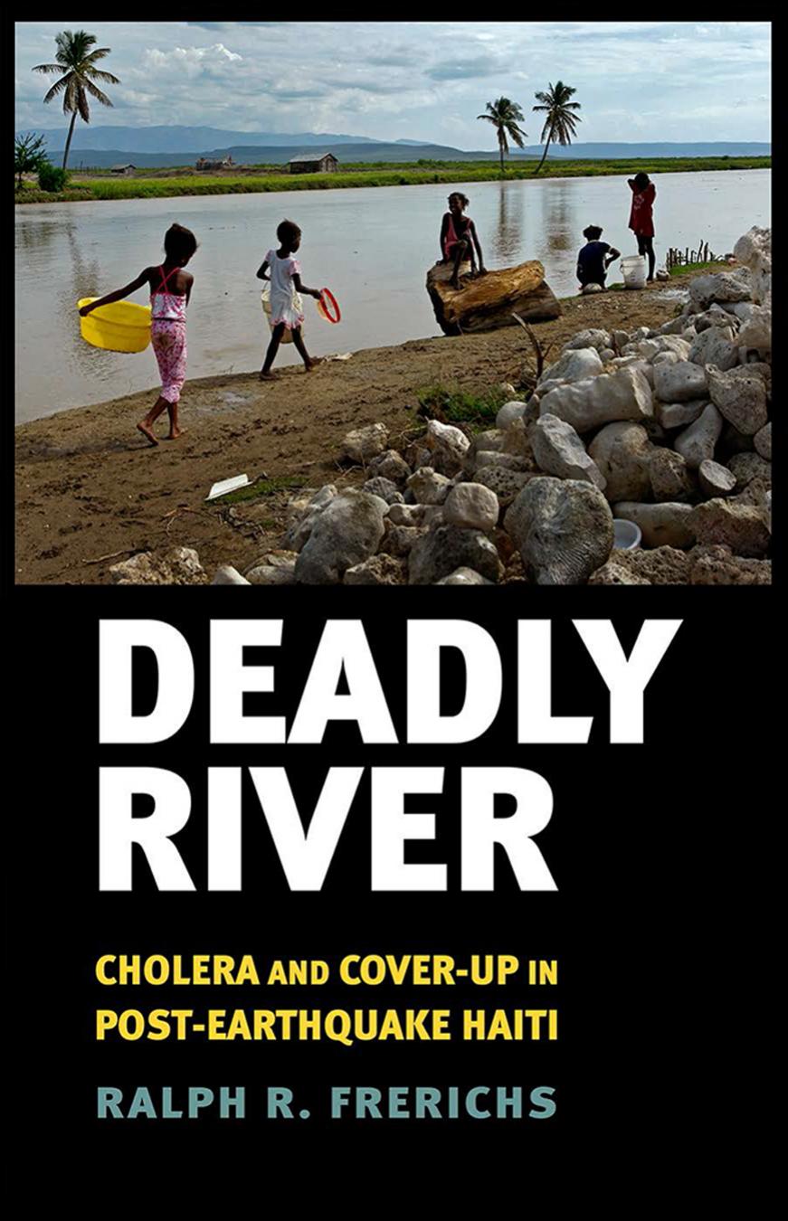 Deadly River: Cholera and Cover-Up in Post-Earthquake Haiti by by Ralph R. Frerichs