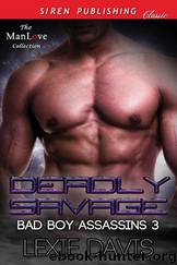Deadly Savage [Bad Boy Assassins 3] (Siren Publishing Classic ManLove) by Lexie Davis