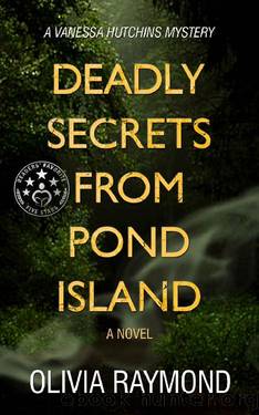 Deadly Secrets from Pond Island: A Vanessa Hutchins Mystery by Olivia Raymond