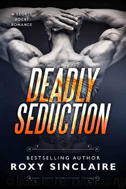 Deadly Seduction (Romantic Secret Agents Series Book 2) by Roxy Sinclaire