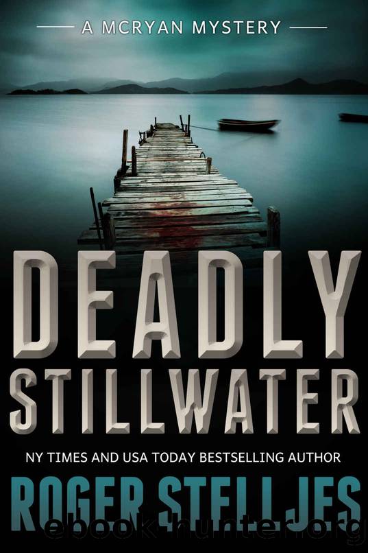 Deadly Stillwater: A gripping crime thriller (Mac McRyan Mystery Thriller and Suspense Series Book) (McRyan Mystery Series Book 3) by Roger Stelljes