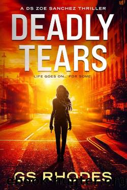 Deadly Tears: A Gripping British Crime Thriller (DS Zoe Sanchez Crime Thrillers Book 1) by GS Rhodes