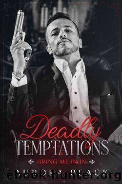 Deadly Temptations (Bring Me Pain Book 1) by Aurora Black