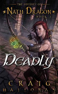 Deadly: The Odyssey of Nath Dragon - Book 3 (The Lost Dragon Chronicles) by Craig Halloran