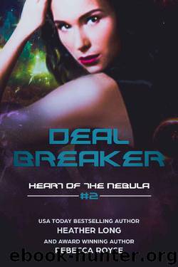 Deal Breaker (Heart of the Nebula Book 2) by Heather Long & Rebecca Royce