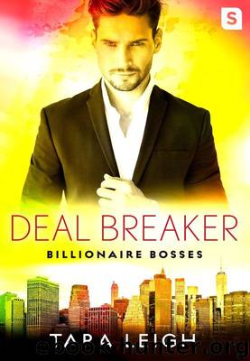 Deal Breaker: Billionaire Bosses by Tara Leigh