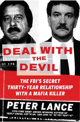 Deal With the Devil: The FBI's Secret Thirty-Year Relationship With a Mafia Killer by Peter Lance