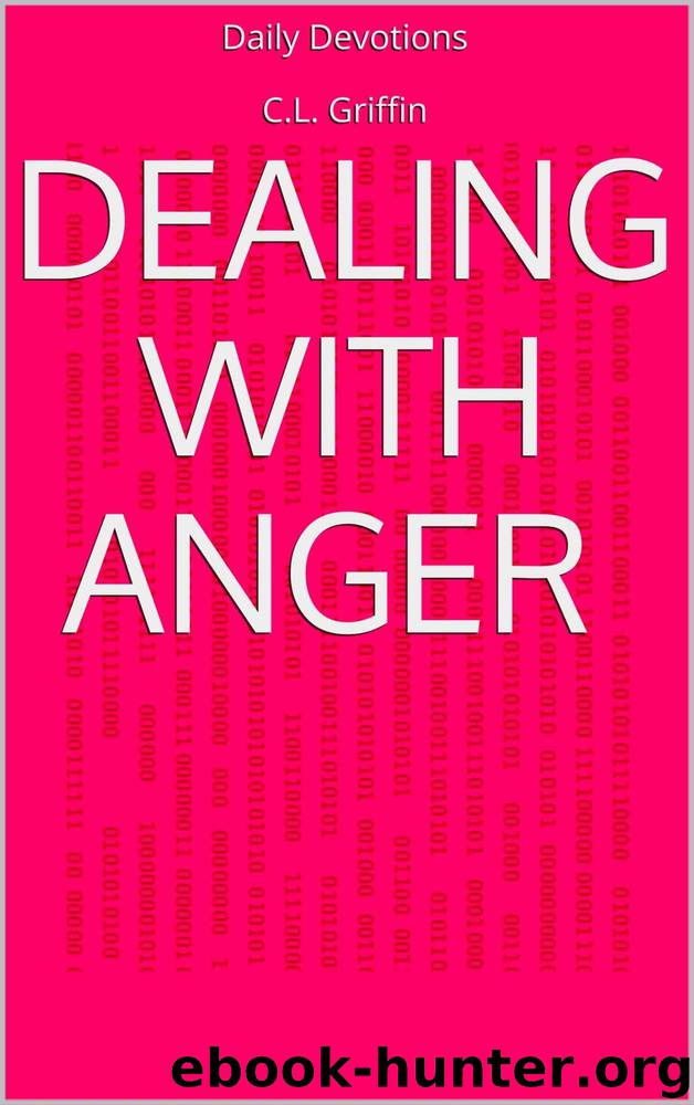 Dealing With Anger Daily Devotions by C. L. Griffin