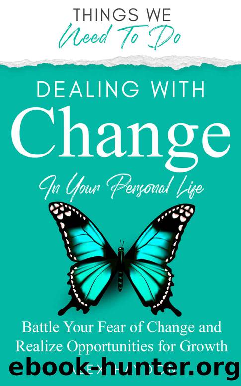Dealing With Change In Your Personal Life: Battle Your Fear Of Change And Realize Opportunities For Growth (Things We Need To Do) by Alex Haydon