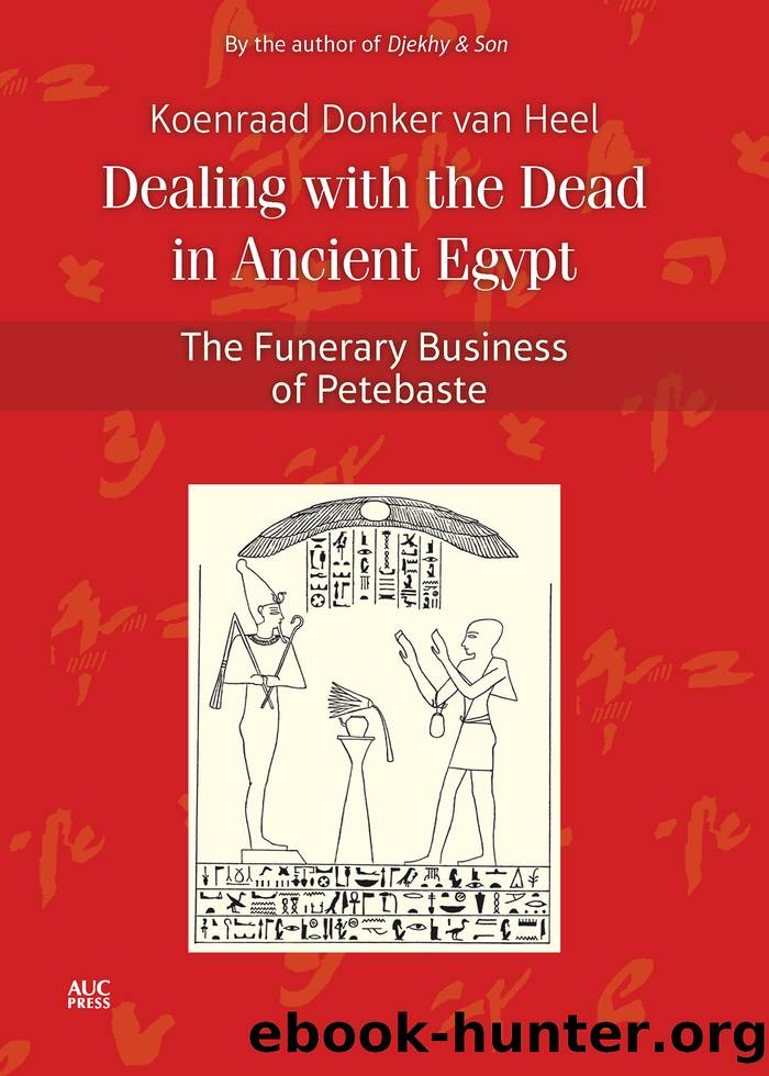 Dealing With the Dead in Ancient Egypt: The Funerary Business of Petebaste by Koenraad Donker van Heel;