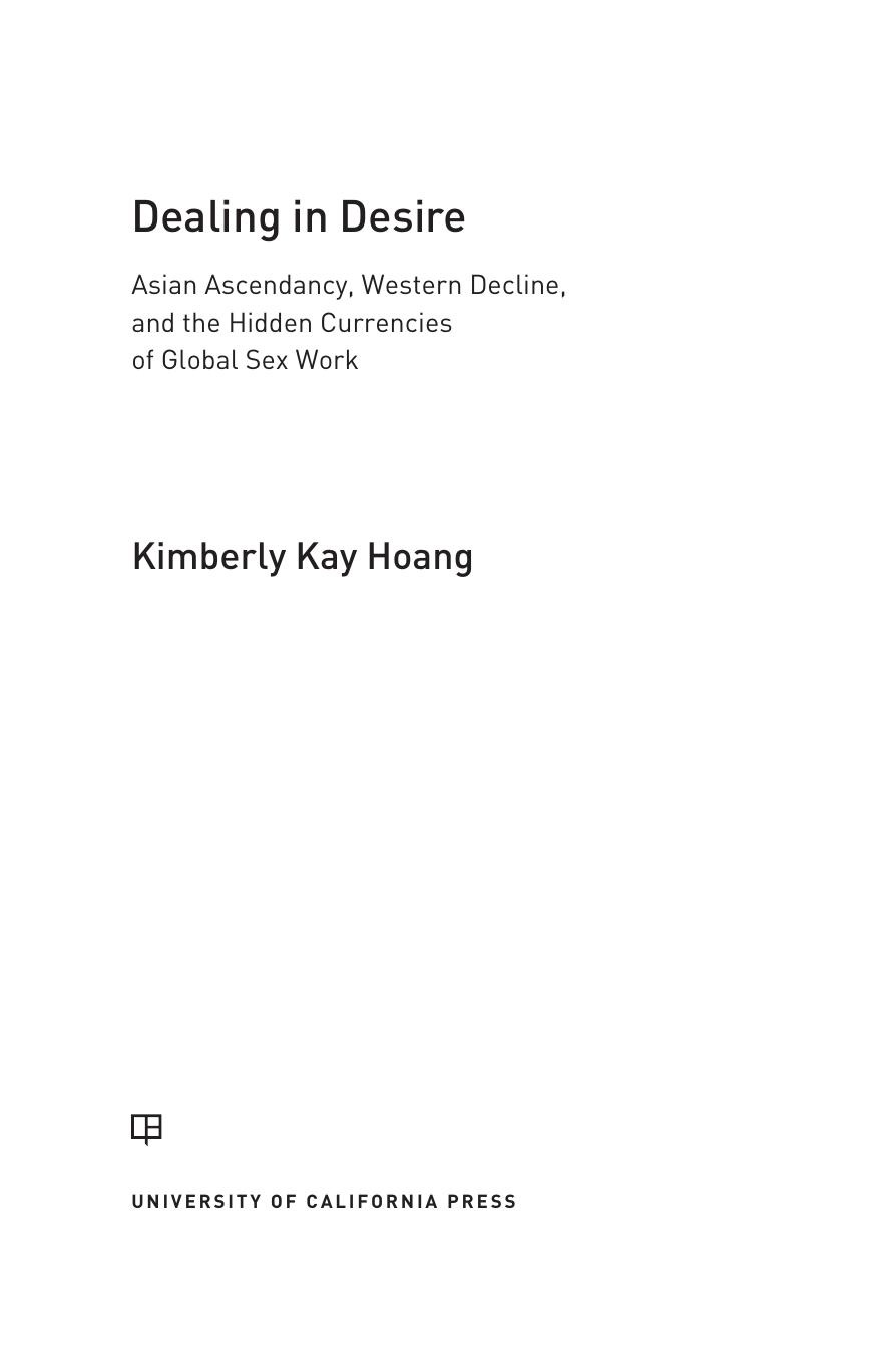 Dealing in desire : Asian ascendancy, Western decline, and the hidden currencies of global sex work by Hoang Kimberly Kay