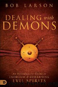 Dealing with Demons: An Introductory Guide to Exorcism and Discerning Evil Spirits by Bob Larson