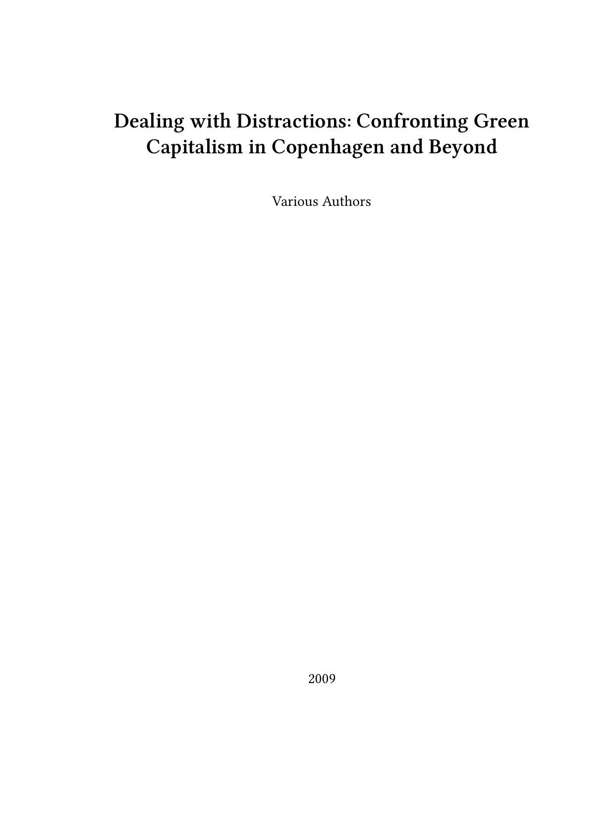 Dealing with Distractions: Confronting Green Capitalism in Copenhagen and Beyond by Alexis Passadakis; Ben Lear; Derrick Jensen; Peter Gelderloos; Mikko Virtanen; Tadzio Müller