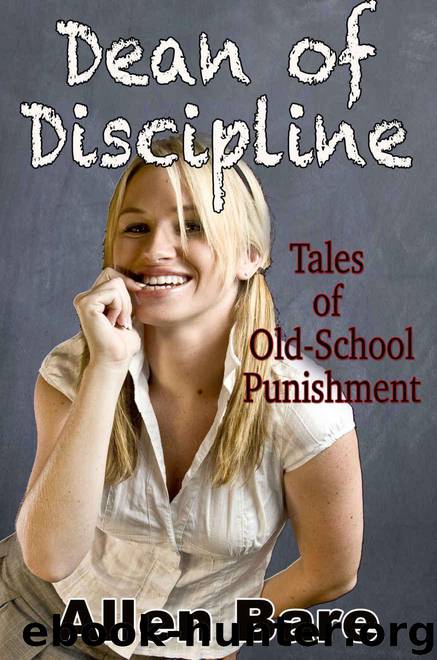 Dean of Discipline: Tales of Old-School Punishment by Bare Allen