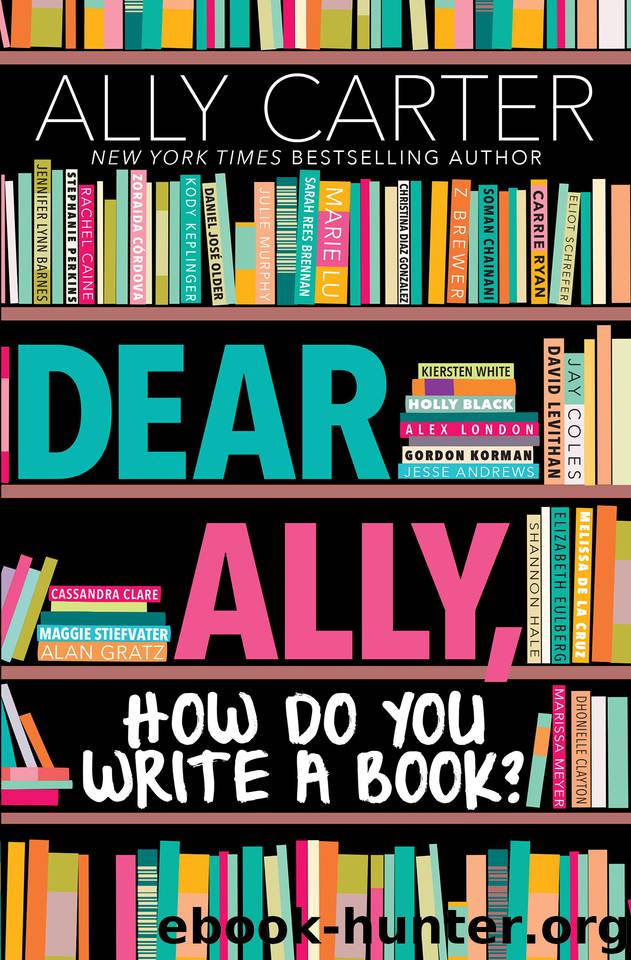 Dear Ally, How Do You Write a Book by Ally Carter