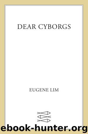 Dear Cyborgs by Eugene Lim