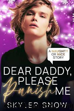 Dear Daddy, Please Punish Me (Naughty or Nice Book 8) by Skyler Snow