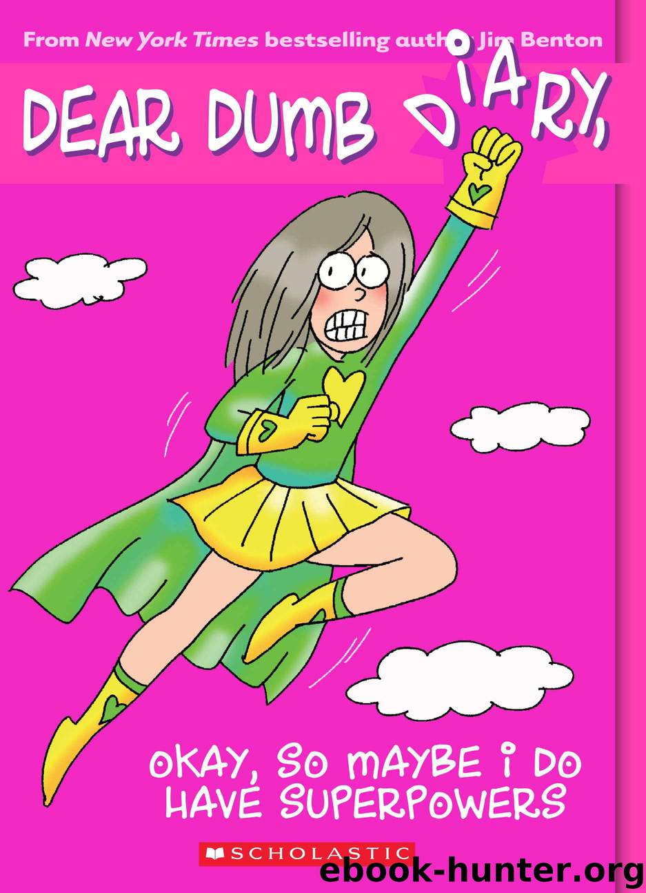 Dear Dumb Diary #11: Okay, So Maybe I Do Have Superpowers by Benton Jim