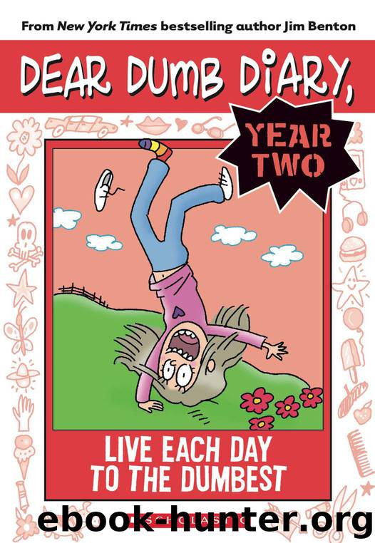 Dear Dumb Diary Year Two #6: Live Each Day to the Dumbest by Benton Jim