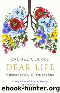 Dear Life by Rachel Clarke