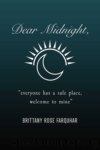Dear Midnight,: "Everyone Has a Safe Place, Welcome to Mine by Brittany Rose Farquhar