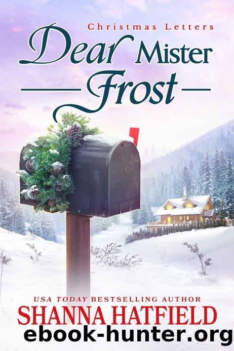 Dear Mister Frost: A Sweet Small-Town Holiday Romance (Christmas Letters Book 1) by Shanna Hatfield
