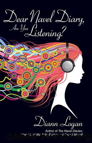 Dear Navel Diary, Are You Listening? by Diann Logan