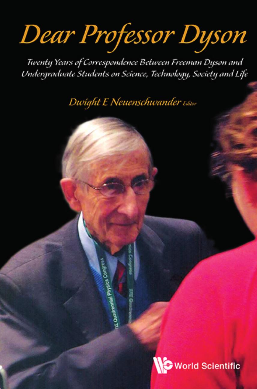 Dear Professor Dyson: Twenty Years Of Correspondence Between Freeman Dyson And Undergraduate Students On Science, Technology, Society And Life by Dwight E Neuenschwander (editor)