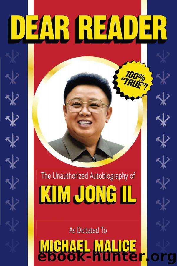 Dear Reader: The Unauthorized Autobiography of Kim Jong Il by Michael Malice