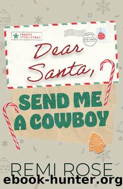 Dear Santa, Send Me a Cowboy: A Spicy Christmas Novella by Remi Rose