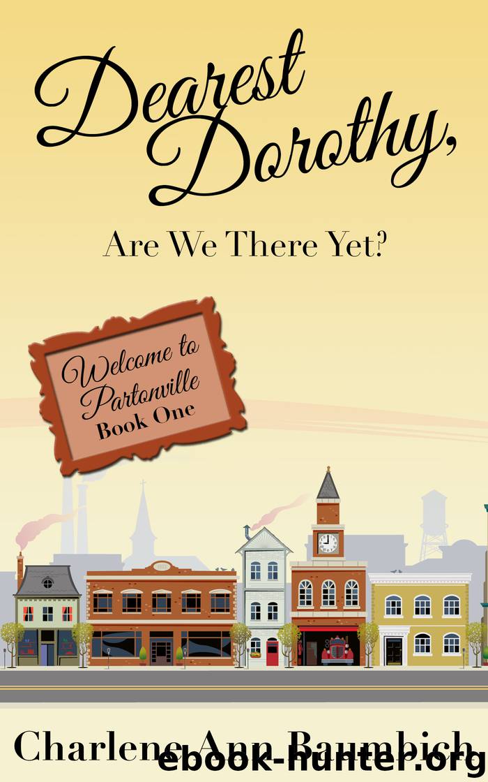 Dearest Dorothy, Are We There Yet? by Charlene Ann Baumbich