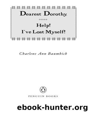 Dearest Dorothy, Help! I've Lost Myself! by Charlene Baumbich
