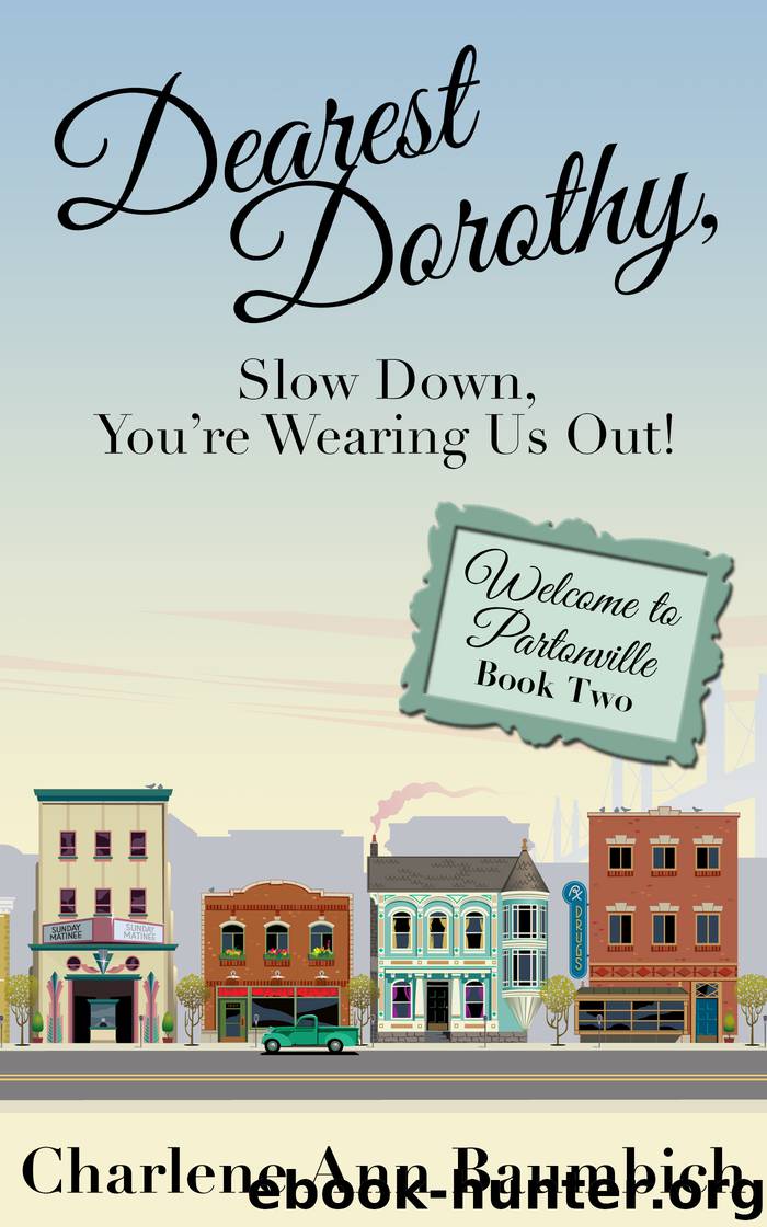 Dearest Dorothy, Slow Down, You're Wearing Us Out! by Charlene Ann Baumbich