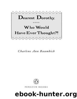 Dearest Dorothy, Who Would Have Ever Thought?! by Charlene Baumbich