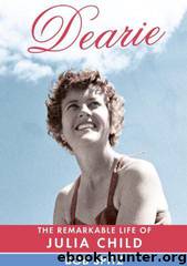 Dearie: The Remarkable Life of Julia Child by Bob Spitz
