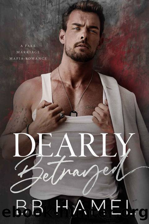 Dearly Betrayed: A Fake Marriage Mafia Romance by Hamel B. B