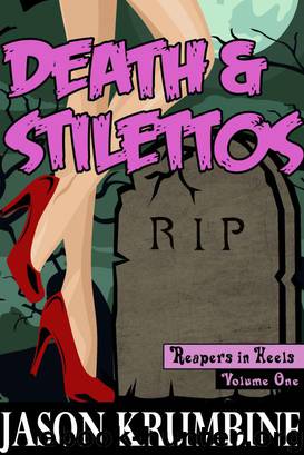 Death &amp;amp; Stilettos (Reapers in Heels The Complete Volume 1) by Krumbine Jason