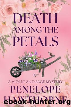 Death Among the Petals: A Violet and Sage Mystery by Penelope Hawthorne