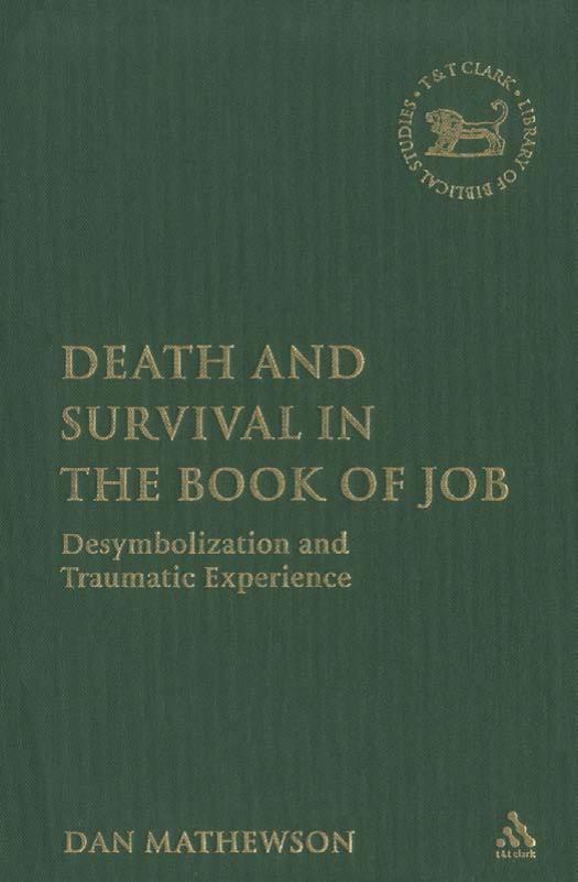 Death And Survival in the Book of Job: Desymbolization And Traumatic Experience (Library of Hebrew Bible Old Testament Studies) by Dan Mathewson