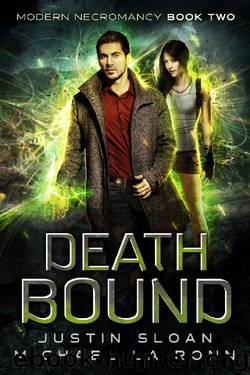 Death Bound: An Urban Fantasy Novel (Modern Necromancy Book 2) by Justin Sloan & Michael La Ronn