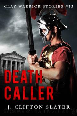 Death Caller (Clay Warrior Stories Book 13) by J. Clifton Slater