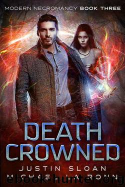 Death Crowned: An Urban Fantasy Series (Modern Necromancy Book 3) by Justin Sloan & Michael La Ronn